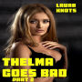 Thelma Goes Bad Part 2