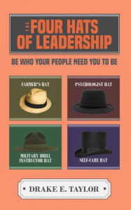 Title: The Four Hats of Leadership, Author: Drake Taylor