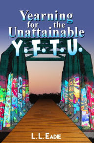 Title: Yearning for the Unattainable, Author: L.L. Eadie