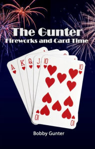 Title: The Gunter Fireworks and Card Time, Author: Bobby Gunter