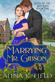 Title: Marrying Mr. Gibson, Author: Alina K. Field