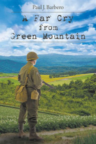Title: A Far Cry from Green Mountain, Author: Paul J. Barbero