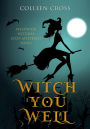 Witch You Well : A Westwick Witches Cozy Mystery