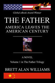 Title: The Father: America Leaves the American Century, Author: Brett Williams