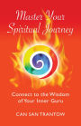 Master Your Spiritual Journey: Connect to the Wisdom of Your Inner Guru