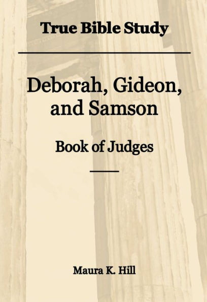 True Bible Study - Deborah, Gideon, Samson Book of Judges