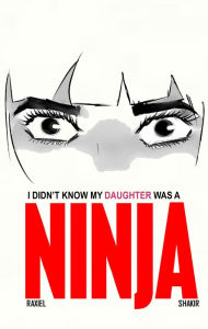 Title: I didn't know my daughter was a ninja, Author: Raxiel Liz