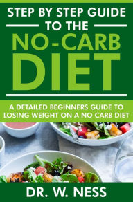 Title: Step by Step Guide to the No-Carb Diet, Author: Dr