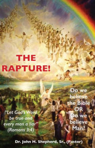 Title: The Rapture!, Author: Dr. John H. Shepherd