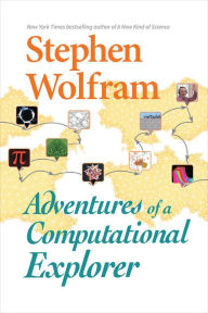 Title: Adventures of a Computational Explorer, Author: Stephen Wolfram