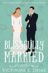 Title: Blissfully Married, Author: Victorine E. Lieske