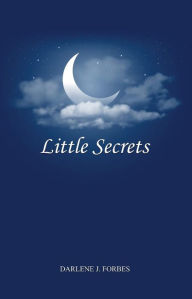 Title: Little Secrets, Author: Darlene J. Forbes