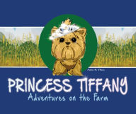 Title: Princess Tiffany: Adventures on the Farm, Author: Amber M. O'Hara