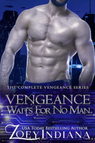 Title: Vengeance Waits for No Man: The Complete Vengeance Series, Author: Zoey Indiana