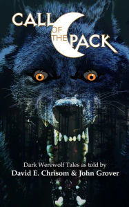 Title: Call of the Pack: Dark Werewolf Tales, Author: David Chrisom