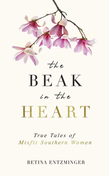 The Beak in the Heart: True Tales of Misfit Southern Women