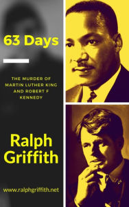 Title: 63 Days: The murder of Martin Luther King and Robert Kennedy, Author: Ralph Griffith