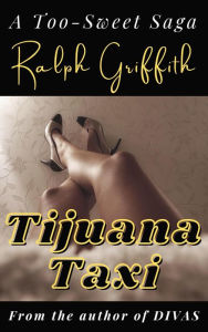 Title: Tijuana Taxi: A Too-Sweet Saga, Author: Ralph Griffith