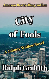 Title: City of Fools: A Johnny Walker Novel, Author: Ralph Griffith