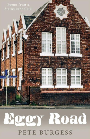 Eggy Road Poems from a Sixties schoolkid