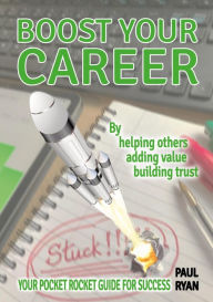 Title: Boost Your Career: By helping others, adding value, building trust, Author: Paul Ryan