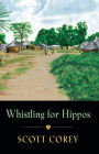 WHISTLING FOR HIPPOS: A memoir of life in West Africa
