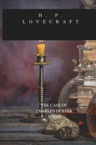 Title: THE CASE OF CHARLES DEXTER WARD, Author: H. P. Lovecraft