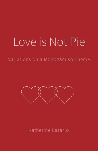 Love is Not Pie: Variations on a Monogamish Theme