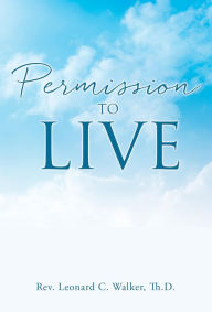 Title: Permission to Live, Author: Rev. Leonard C. Walker