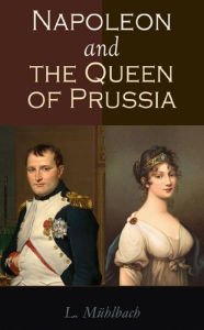 Title: Napoleon and the Queen of Prussia, Author: Belle Wagner