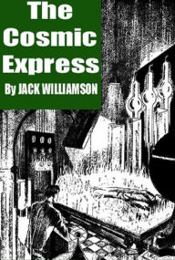 Title: The Cosmic Express, Author: Jack Williamson