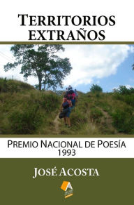 Title: Territorios extranos: PREMIO NACIONAL DE POESIA, 1993, Author: Jose Acosta