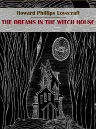 Title: Dreams In The Witch House, Author: H. P. Lovecraft