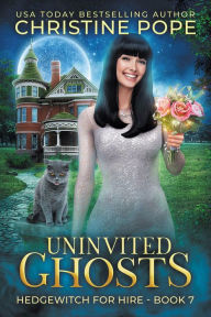 Title: Uninvited Ghosts: A Cozy Witch Mystery, Author: Christine Pope