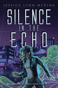 Title: Silence in the Echo, Author: Jessica Lynn Medina