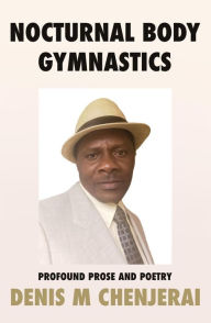 Title: Nocturnal Body Gymnastics, Author: Denis M Chenjerai
