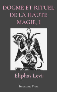 Title: Dogme et Rituel de la Haute Magie Part I, Author: Eliphas Levi