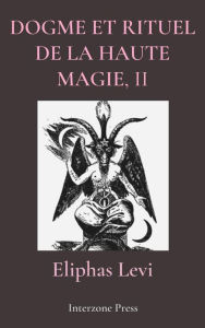 Title: Dogme et Rituel de la Haute Magie Part II, Author: Eliphas Levi
