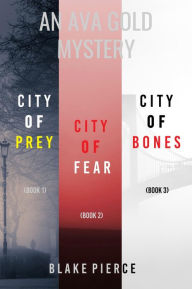 Title: An Ava Gold Mystery Bundle: City of Prey (#1), City of Fear (#2), and City of Bones (#3), Author: Blake Pierce