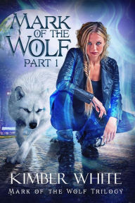 Title: Mark of the Wolf: Part One, Author: Kimber White