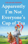 Apparently I'm Not Everyone's Cup of Tea: Memoir of a Bemused Support Worker