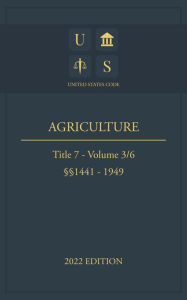 Title: United States Code 2022 Edition Title 7 Agriculture 1441 - 1949 Volume 3/6, Author: Jason Lee