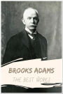 Brooks Adams The Best Works: Collection Includes The Law of Civilization and Decay, The Theory of Social Revolutions, And More