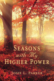 Title: Seasons with My Higher Power, Author: Parker Josie L.