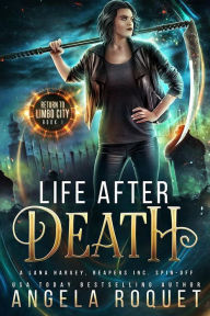 Title: Life After Death (Return to Limbo City #1): A Lana Harvey, Reapers Inc. Spin-Off, Author: Angela Roquet