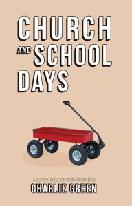 Title: Church and School Days: A Clifton Bullock Story from 1972, Author: Charlie Green