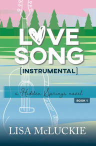 Title: Love Song (Instrumental): A Hidden Springs Novel, Author: Lisa McLuckie