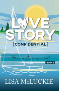 Title: Love Story (Confidential): A Hidden Springs Novel, Author: Lisa McLuckie