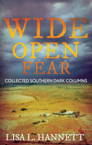 Title: Wide Open Fear: Collected Southern Dark Columns, Author: Lisa L. Hannett