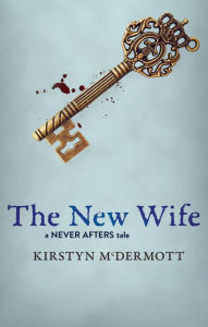 Title: The New Wife: A Never Afters Tale, Author: Kirstyn McDermott